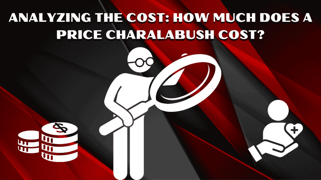 Analyzing the Cost: How Much Does a Price Charalabush Cost?